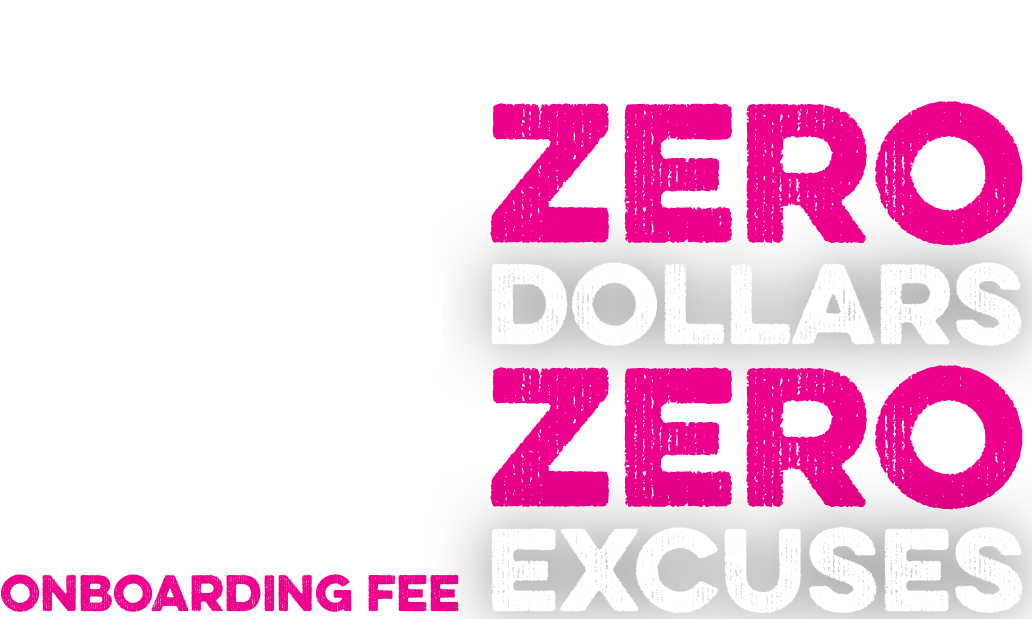 $0 Onboarding Fee - Zero Dollars, Zero Excuses